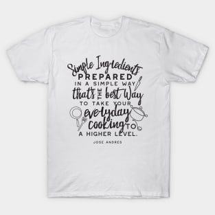 Simple ingredients and everyday cooking quotes II T-Shirt